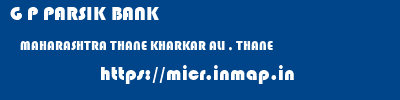 G P PARSIK BANK  MAHARASHTRA THANE KHARKAR ALI , THANE   micr code